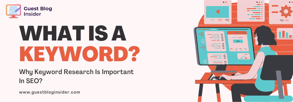 What Is a Keyword? Why Keyword Research Is Important In SEO