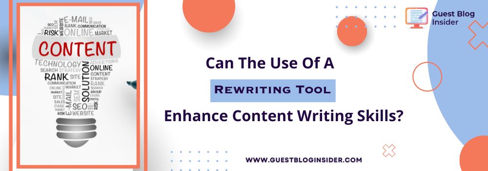 Can The Use Of A Rewriting Tool Enhance Content Writing Skills